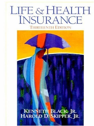 LIFE AND HEALTH INSURANCE, 13TH EDITION By Kenneth Black & Harold D. Skipper