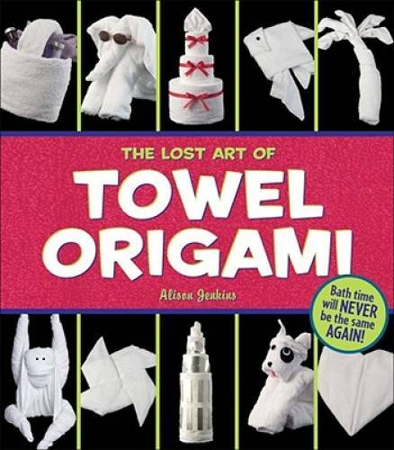 The Lost Art of Towel Origami – Paperback By Jenkins, Alison – GOOD