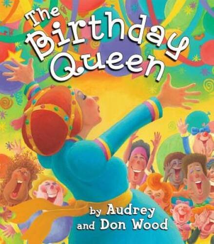 The Birthday Queen – Hardcover By Wood, Audrey – GOOD