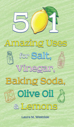 501 Amazing Uses for Salt, Vinegar, Baking Soda, Olive Oil and Lemons – GOOD