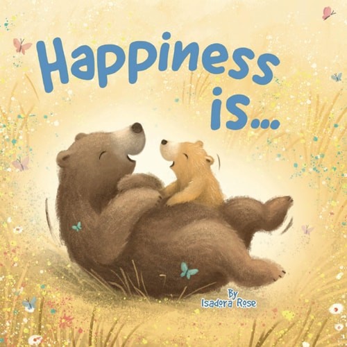 Happiness Is … – Little Hippo Books – Children’s Padded Board Book by Isadora