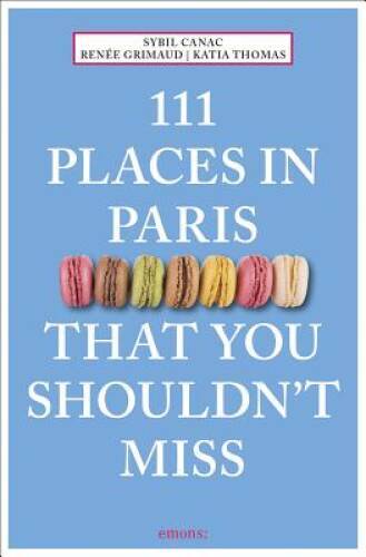 111 Places in Paris That You Shouldn’t Miss (111 Places in …. That You – GOOD