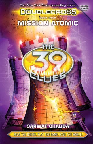 Mission Atomic (the 39 Clues: Doublecross, Book 4), 4 by Chadda, Sarwat