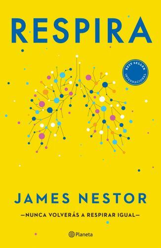 Respira: La Nueva Ciencia de Un Arte Olvidado / Breath by Nestor, James