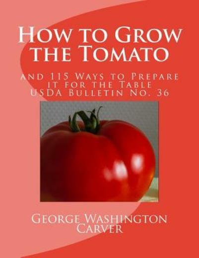 How To Grow The Tomato: And 115 Ways To Prepare It For The Table (Usda Bull…