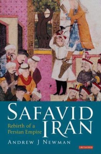 Safavid Iran: Rebirth of a Persian Empire (Library of Middle East History) by N