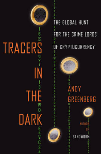 Tracers in the Dark: The Global Hunt for the Crime Lords of Cryptoc – GOOD