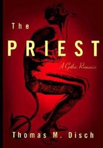 The Priest: A Gothic Romance – Hardcover By Disch, Thomas M – GOOD