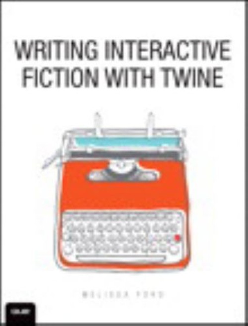 Writing Interactive Fiction with Twine Paperback Melissa Ford