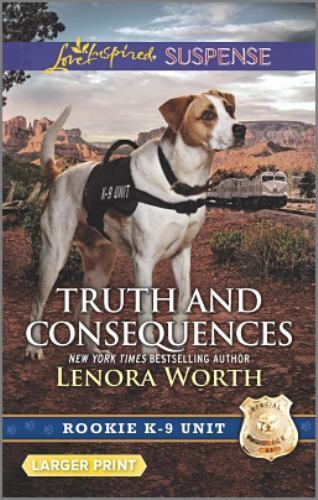 Truth and Consequences (Rookie K-9 Unit) by Lenora Worth
