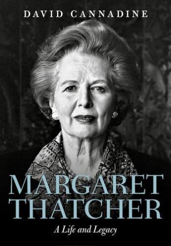 Margaret Thatcher: A Life and Legacy by Cannadine, David