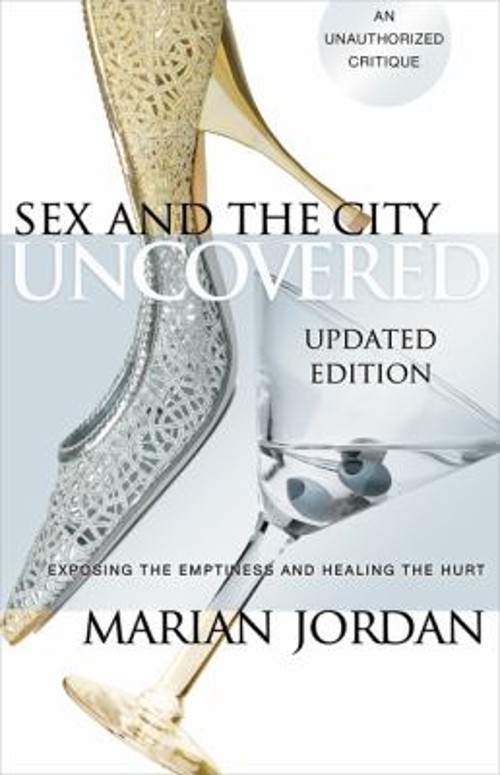 Sex and the City Uncovered : Exposing the Emptiness and Healing t