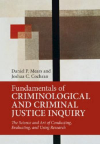 Fundamentals of Criminological and Criminal Justice Inquiry, Mears, Daniel P.,Co