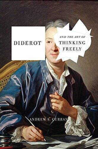 Diderot and the Art of Thinking Freely – Hardcover By Curran, Andrew S. – GOOD