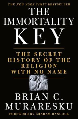 The Immortality Key: Uncovering the Secret History of the Religion – VERY GOOD