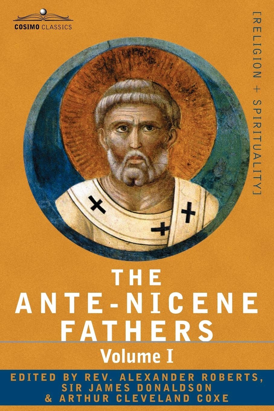 The Ante-nicene Fathers: the Writings of the Fathers Down to A.d. 325: The Apos