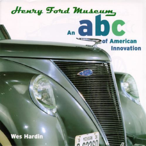 Henry Ford Museum: An ABC of American Innovation by Wes Hardin