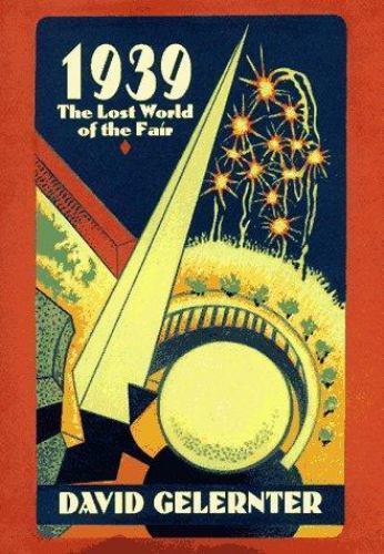 1939 : The Lost World of the Fair by David Gelertner (1995, Hardcover)