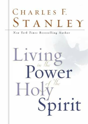 Living in the Power of the Holy Spirit – Hardcover By Charles F. Stanley – GOOD