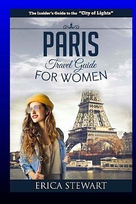 Paris: The Complete Insider´s Guide for Wo- 1544787936, Erica Stewart, paperback