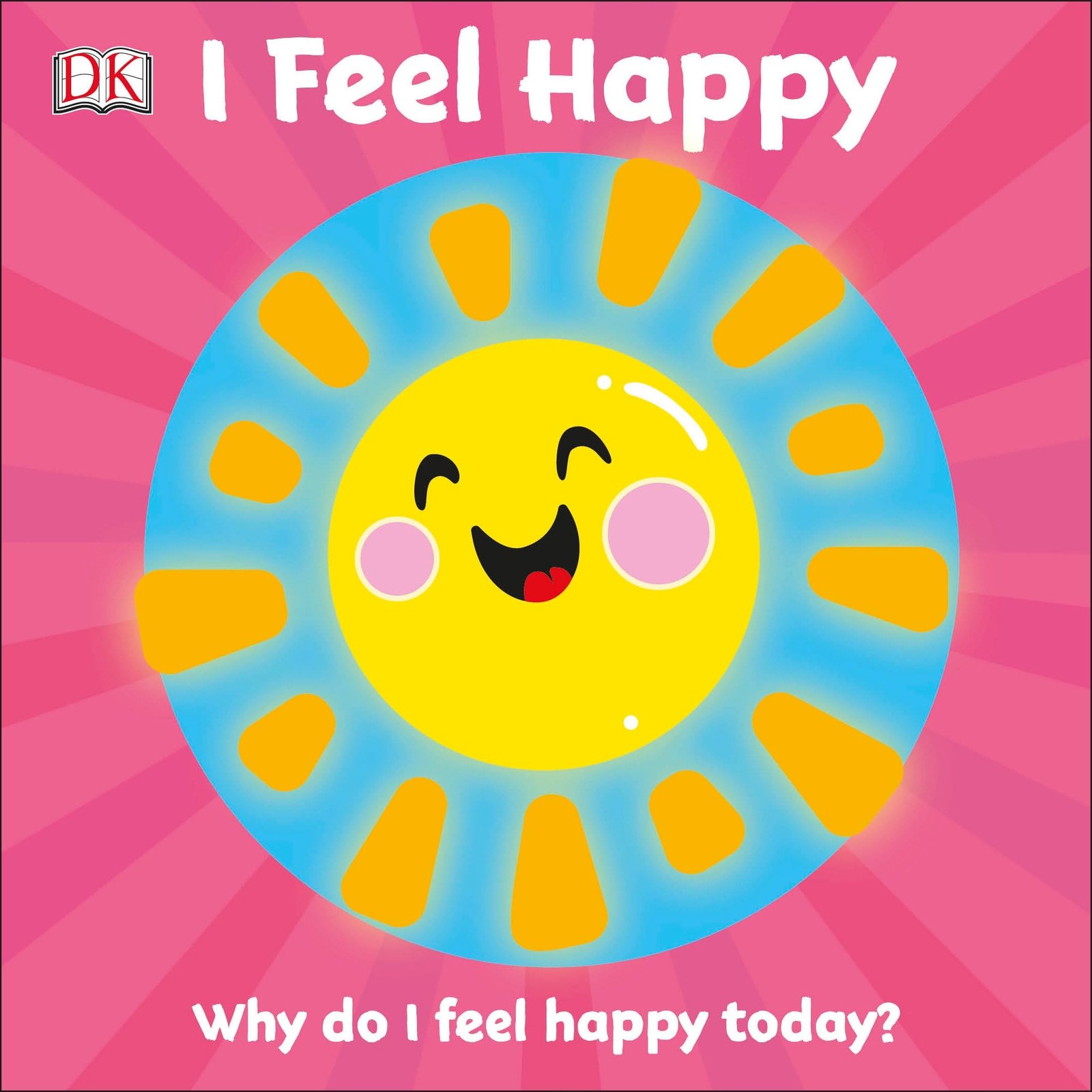 I Feel Happy: Why do I feel happy today? (First Emotions) – board book DK