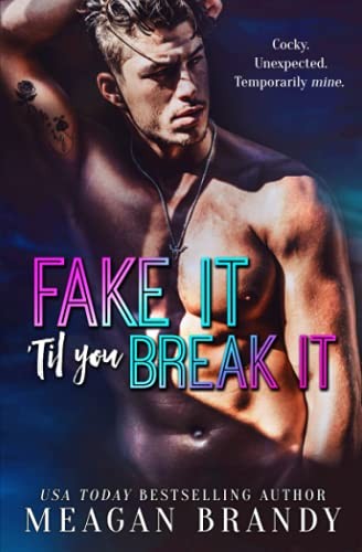 Fake It ‘Til You Break It By Meagan Brandy