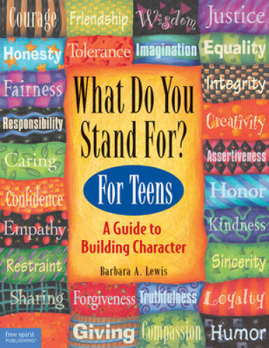 What Do You Stand For? For Teens: A Guide to Building Character – GOOD