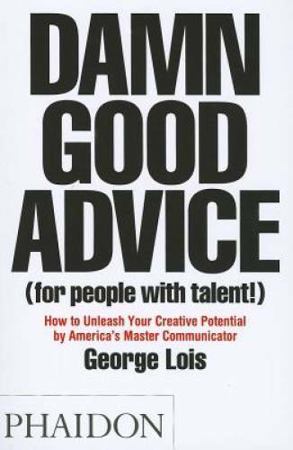 Damn Good Advice (For People with Talent!): How To Unleash Your Creative – GOOD