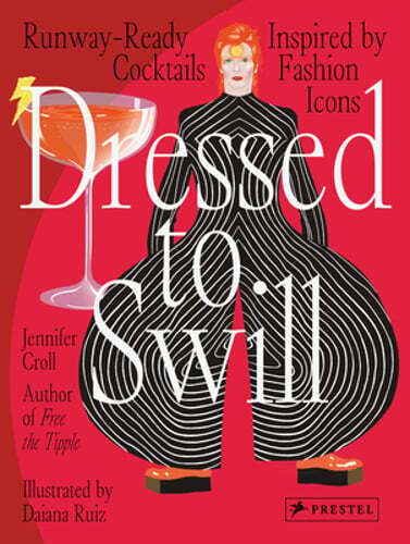 Dressed to Swill: Runway-Ready Cocktails Inspired by Fashion Icons by Croll