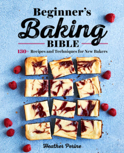 Beginner’s Baking Bible: 130+ Recipes and Techniques for New Bakers – GOOD