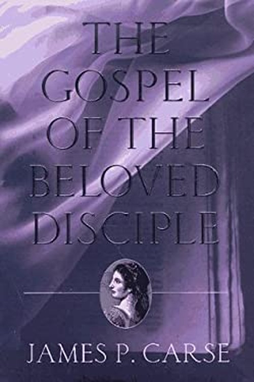 The Gospel of the Beloved Disciple Hardcover James P. Carse