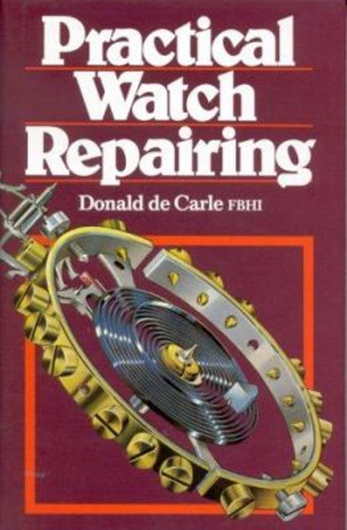 Practical Watch Repairing Hardcover Donald De Carle