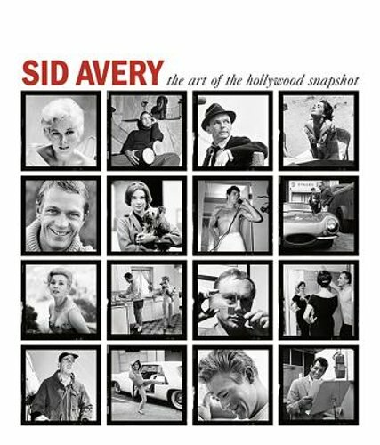 Sid Avery: The Art of the Hollywood Snapshot by Tony Nourmand: New