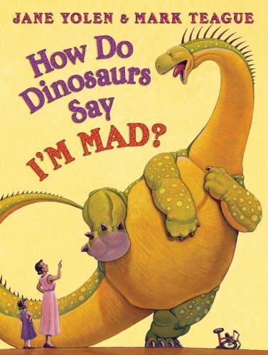 How Do Dinosaurs Say I’m Mad? by Yolen, Jane