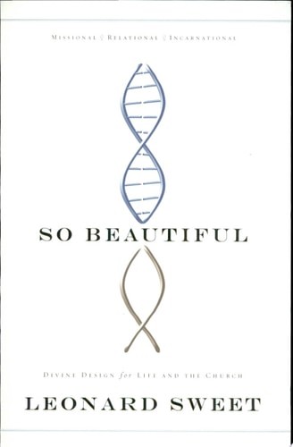 So Beautiful: Divine Design for Life and the Church by Sweet, Leonard, Good Book
