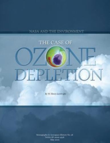 NASA and the Environment: The Case of Ozone Depletion (The NASA History Series..