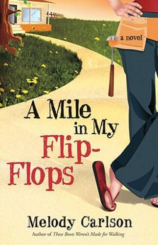 A Mile in My Flip-Flops: A Novel – Paperback By Carlson, Melody – GOOD