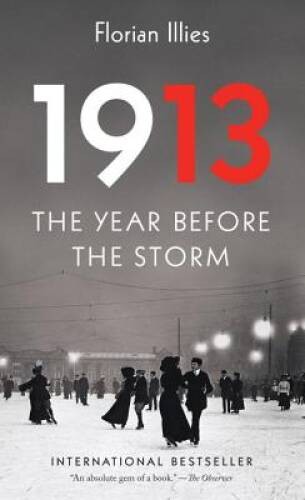 1913: The Year Before the Storm – Paperback By Illies, Florian – VERY GOOD