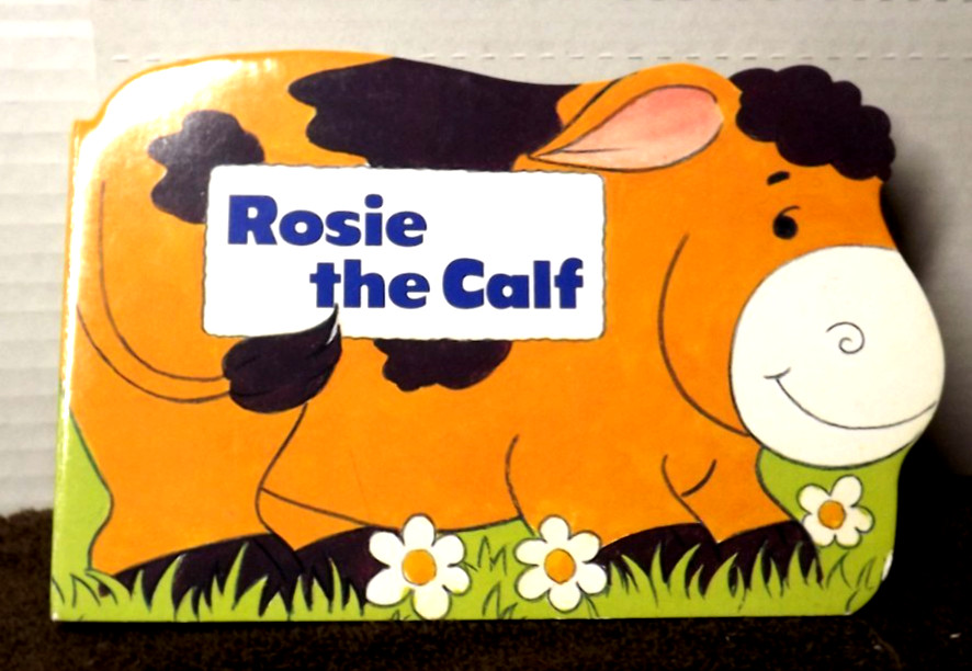 ROSIE THE CALF – by GILL DAVIES. ILLUS. by LOWRIE TYLER BOARD CUDDLY PETS BOOK
