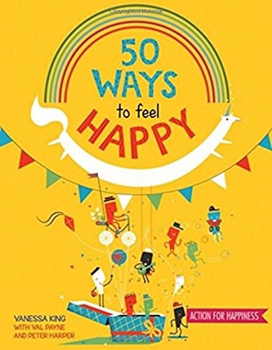 50 Ways to Feel Happy: Fun activities and ideas to build your happiness skil…