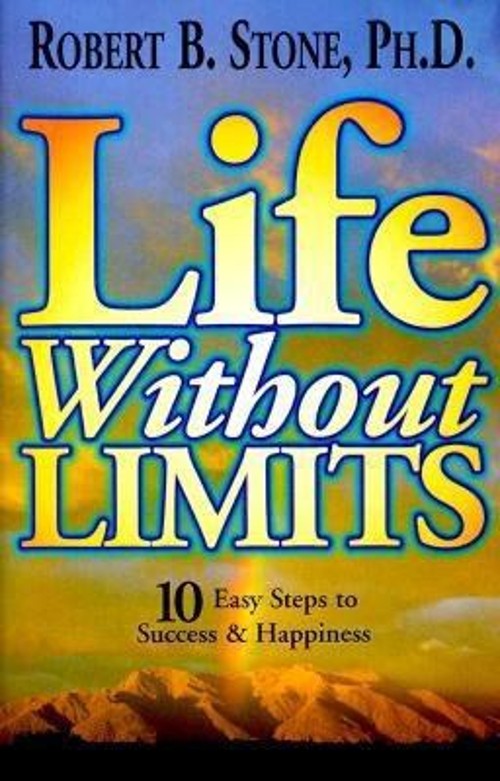 Life Without Limits : Ten Easy Steps to Success and Happiness Rob