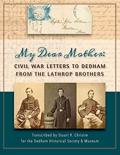 My Dear Mother – Civil War Letters to Dedham from the Lathrop Brothers