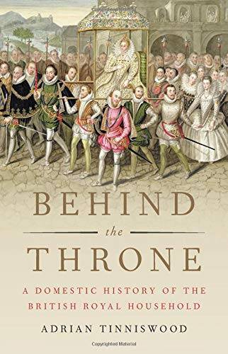 Behind the Throne: A Domestic History of the British Royal Household – GOOD