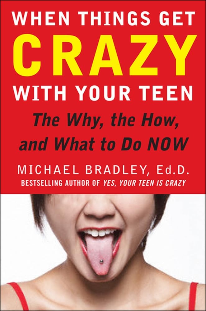 When Things Get Crazy with Your Teen: The Why, the How, and What to do Now -…