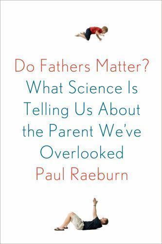 Do Fathers Matter?: What Science Is Tell- 9780374141042, hardcover, Raeburn, new