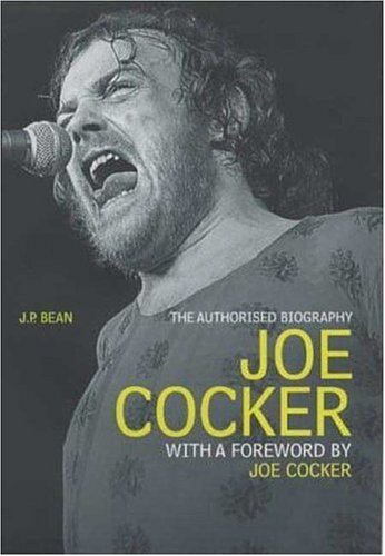 Joe c*cker: The Authorised Biography By J. P. Bean. 978185227043