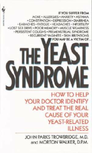 The Yeast Syndrome: How to Help Your Doctor Identify & Treat the Real Cau – GOOD