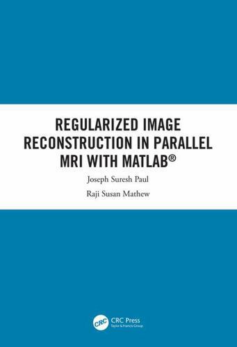 Regularized Image Reconstruction in Parallel MRI with MATLAB by Suresh Paul, Jo