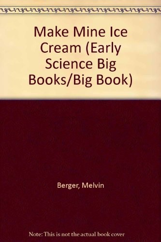 MAKE MINE ICE CREAM (EARLY SCIENCE BIG BOOKS/BIG BOOK) By Melvin Berger *VG+*