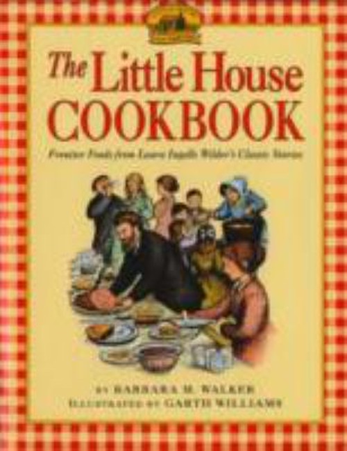 The Little House Cookbook : Frontier Foods from Laura Ingalls Wil
